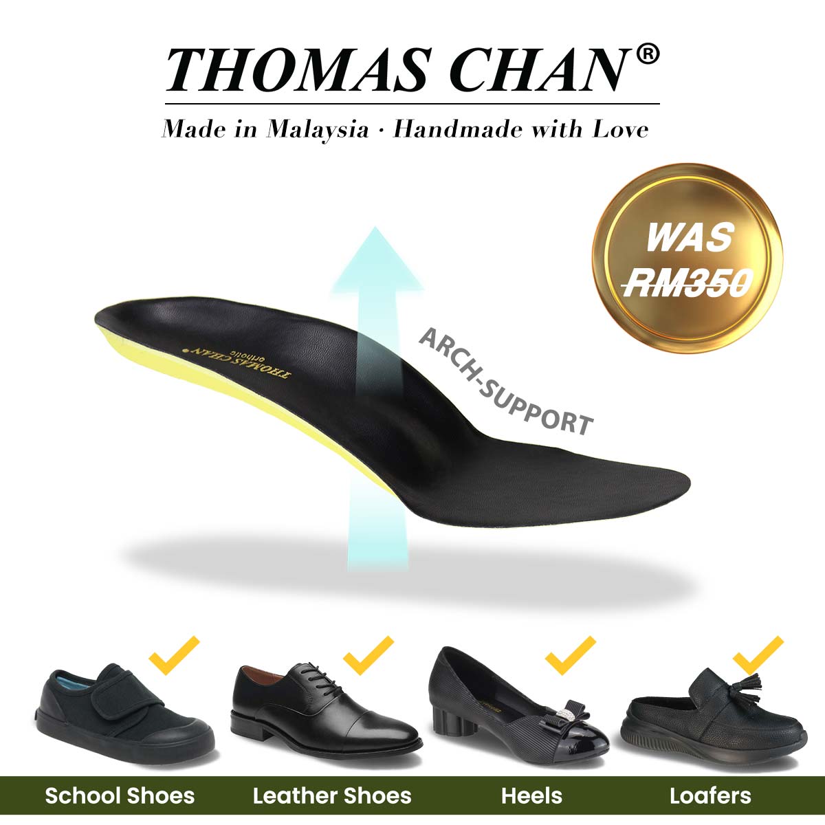 Thomas Chan® Orthotic Arch-Support Insole in black with a yellow base, featuring a contoured design that supports the foot’s arch. A light blue arrow emphasizes the arch-support function. The text 'Made in Malaysia · Handmade with Love' is displayed above. A gold circular badge with white text reads 'WAS RM350.' Below the insole, four shoe types are shown with yellow checkmarks, indicating compatibility: School Shoes, Leather Shoes, Heels, and Loafers.